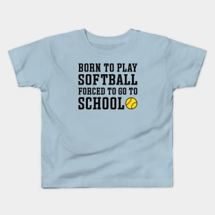 Born To Play Softball Forced To Go To School Cute Funny Kids T-Shirt